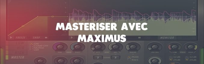 comment masteriser avec maximus